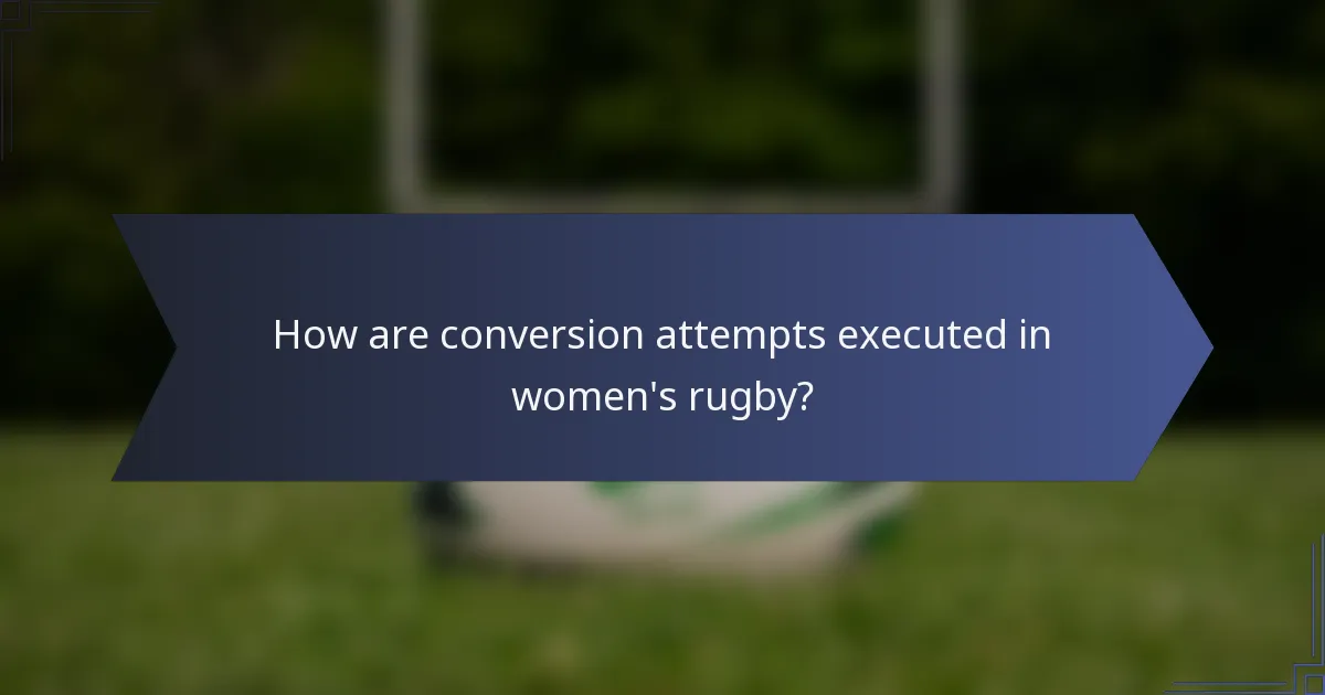 How are conversion attempts executed in women's rugby?