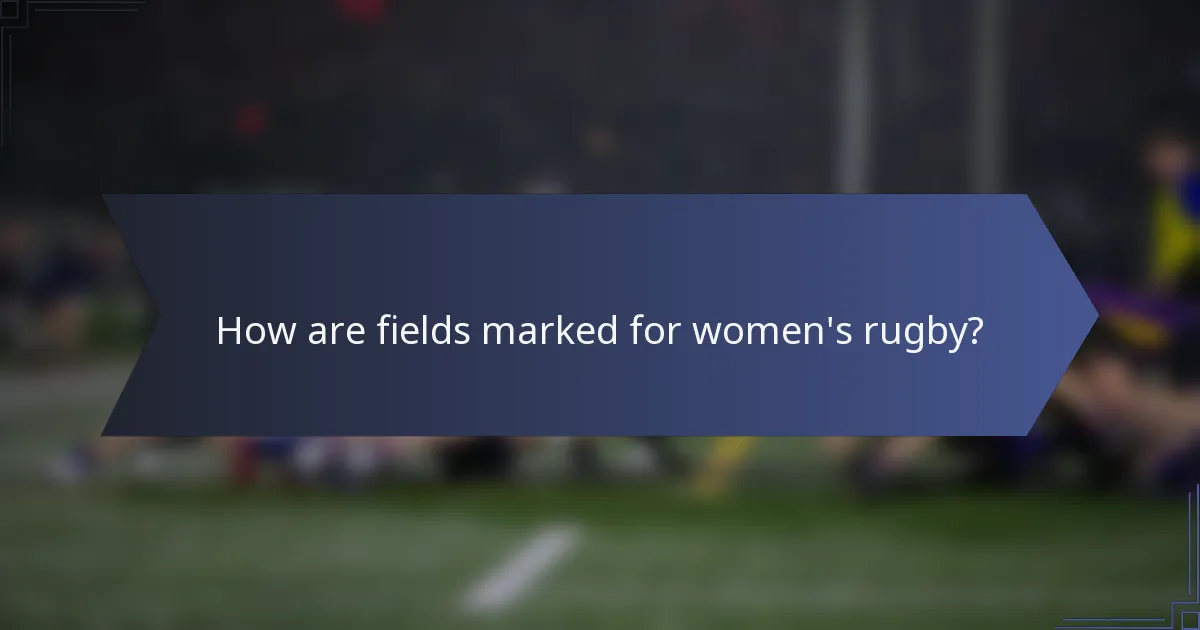 How are fields marked for women's rugby?