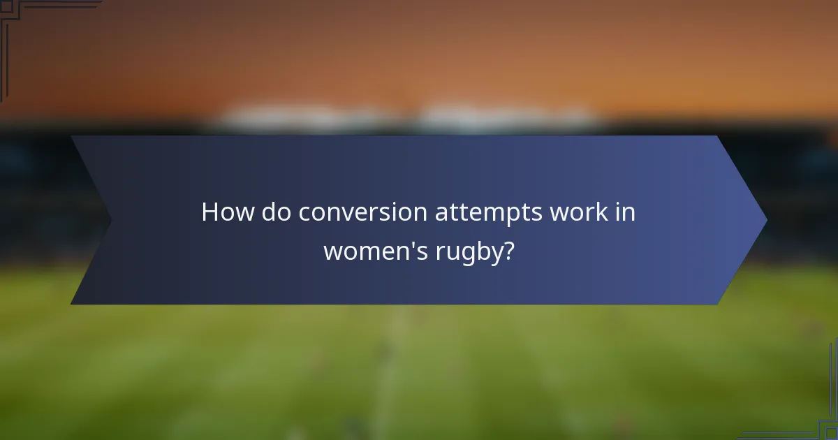 How do conversion attempts work in women's rugby?