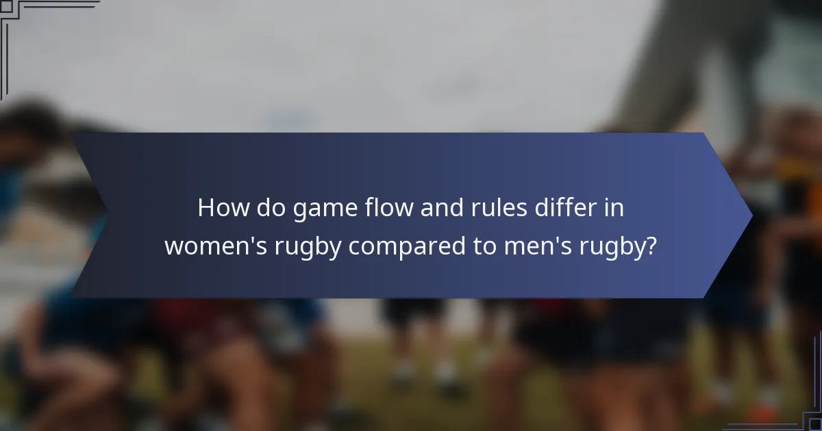 How do game flow and rules differ in women's rugby compared to men's rugby?