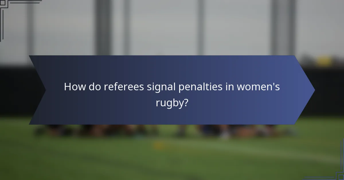 How do referees signal penalties in women's rugby?