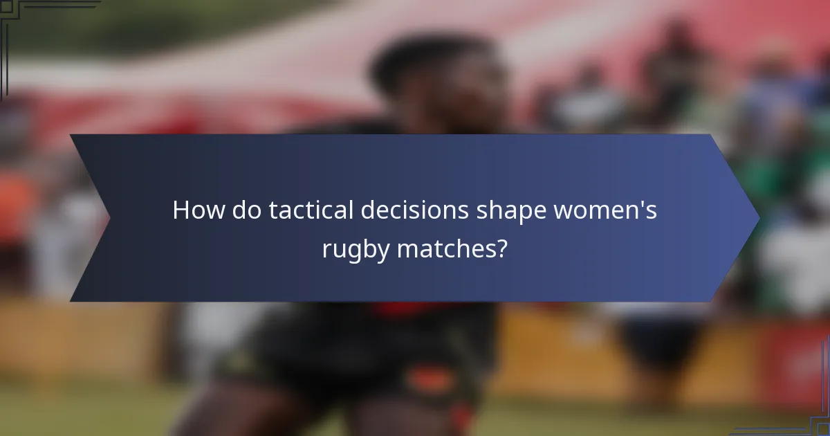 How do tactical decisions shape women's rugby matches?