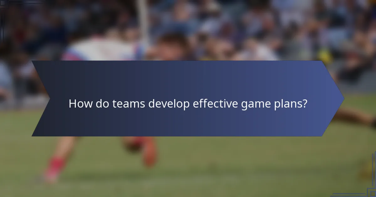 How do teams develop effective game plans?