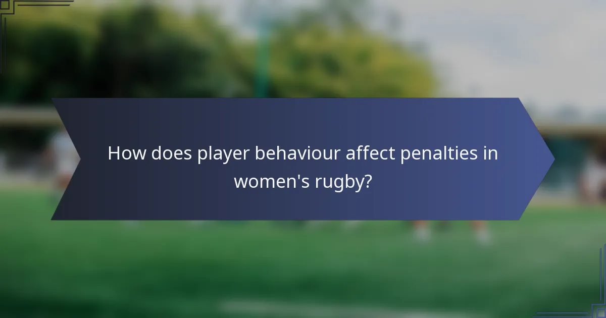 How does player behaviour affect penalties in women's rugby?