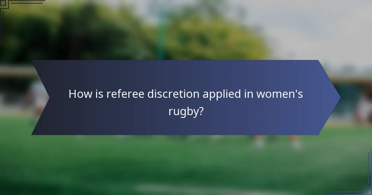 How is referee discretion applied in women's rugby?