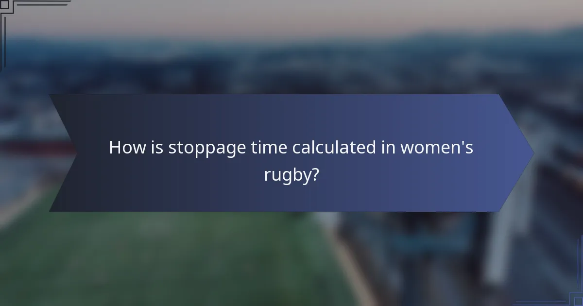How is stoppage time calculated in women's rugby?