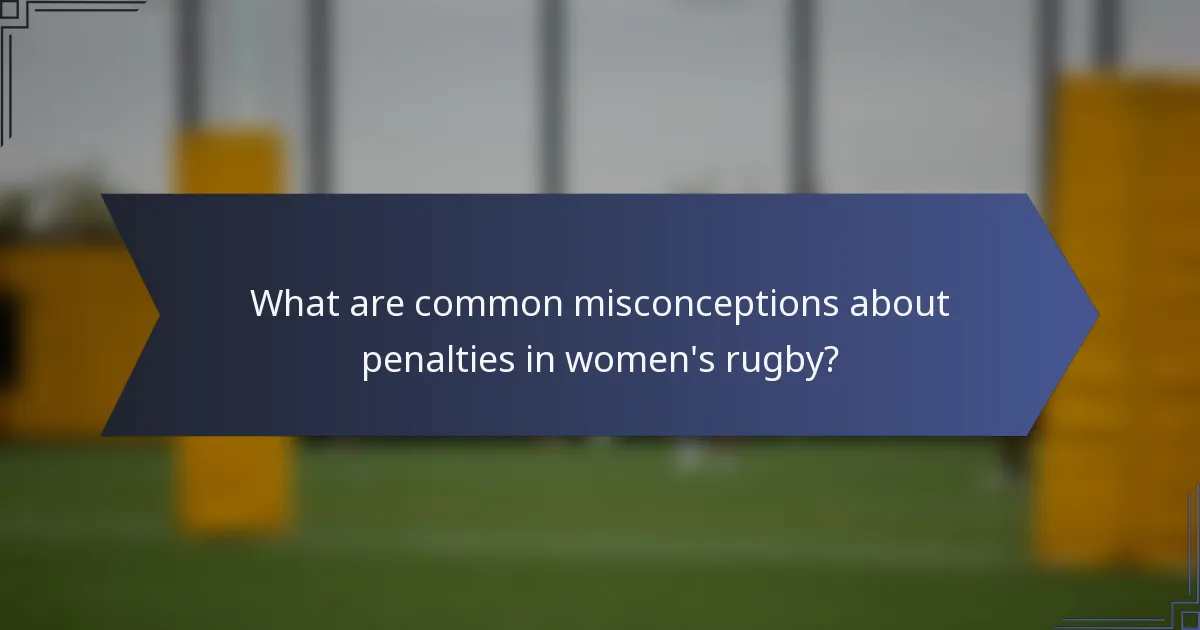 What are common misconceptions about penalties in women's rugby?