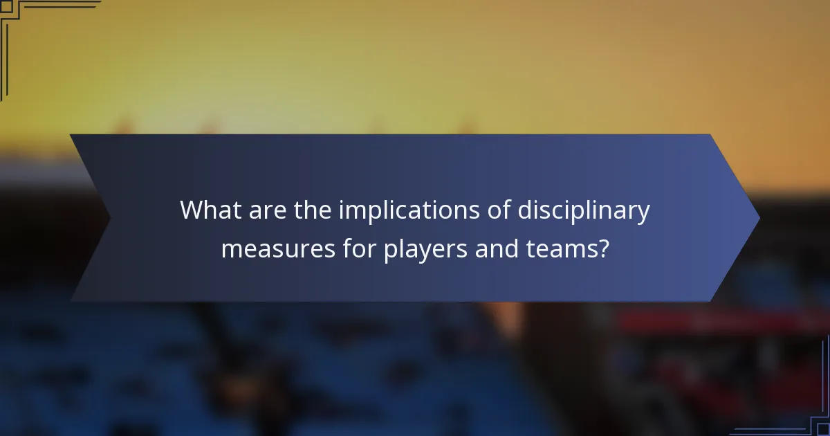 What are the implications of disciplinary measures for players and teams?