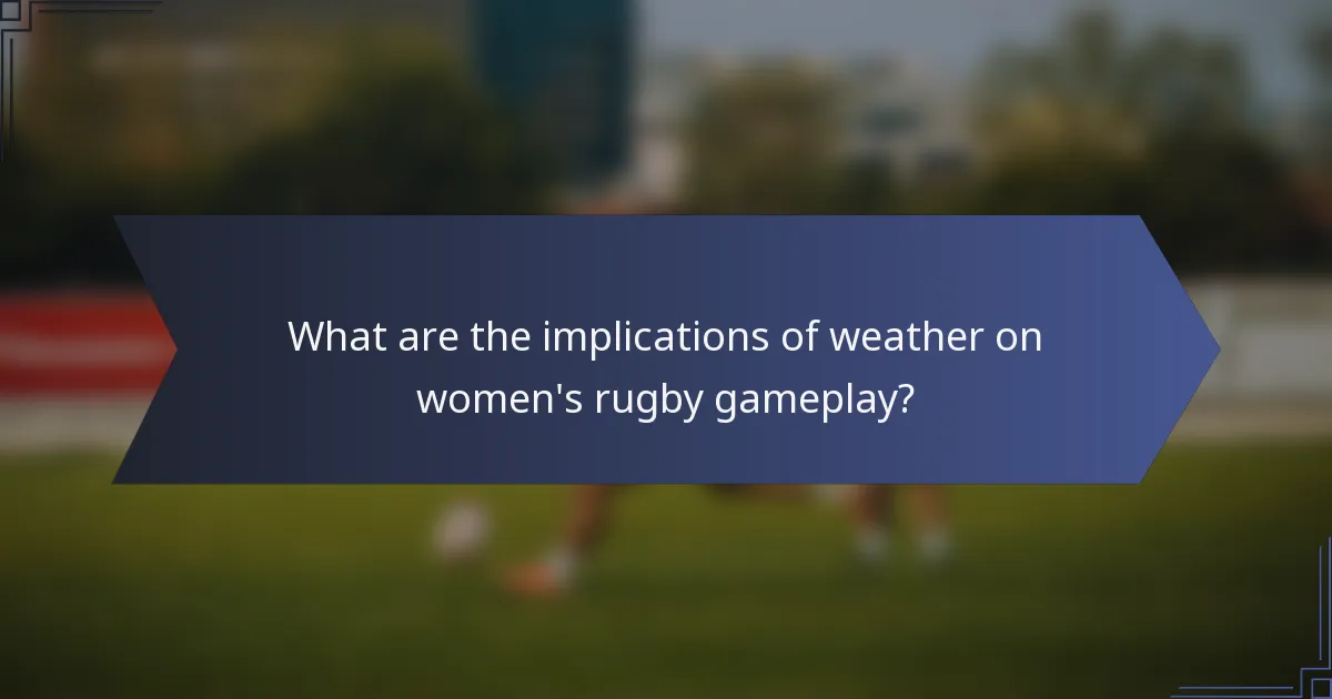 What are the implications of weather on women's rugby gameplay?