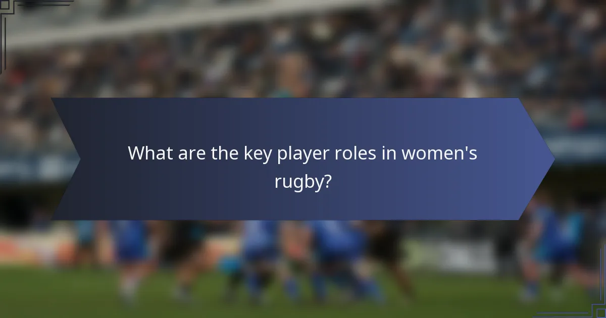 What are the key player roles in women's rugby?