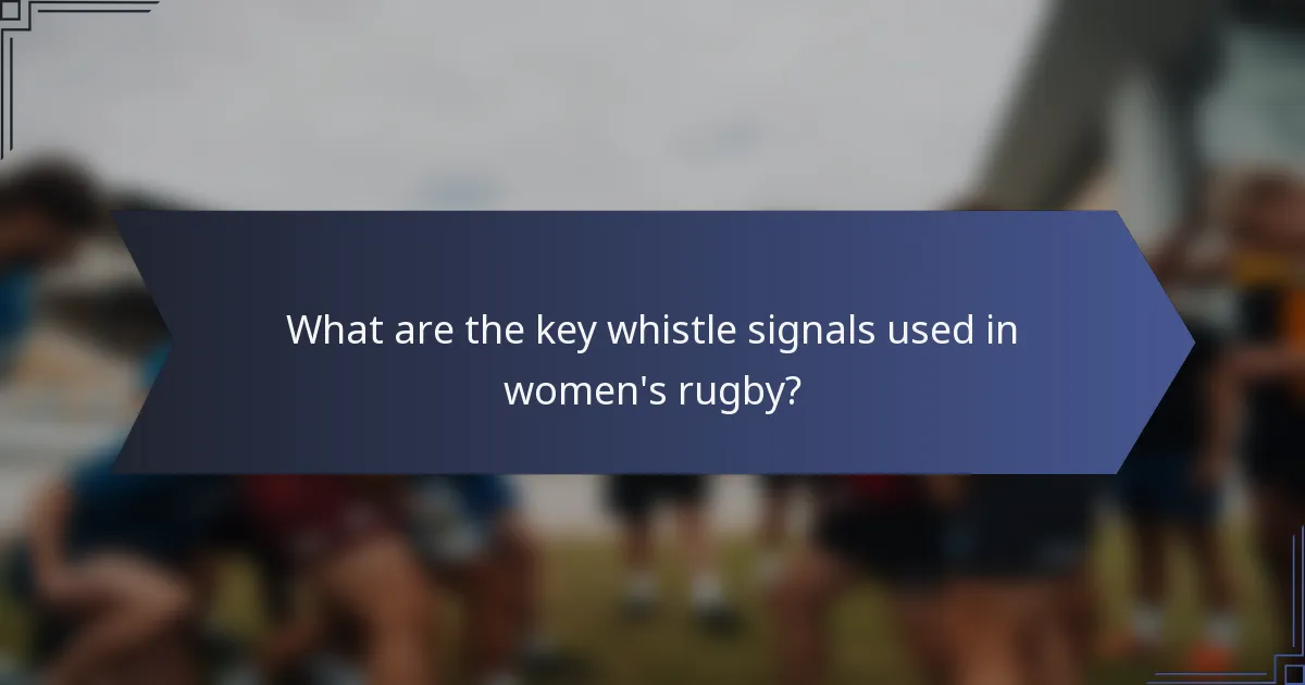 What are the key whistle signals used in women's rugby?