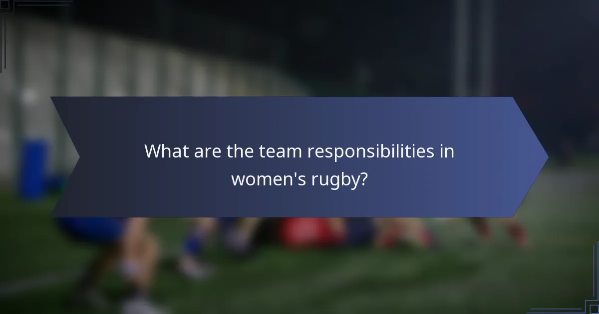 What are the team responsibilities in women's rugby?