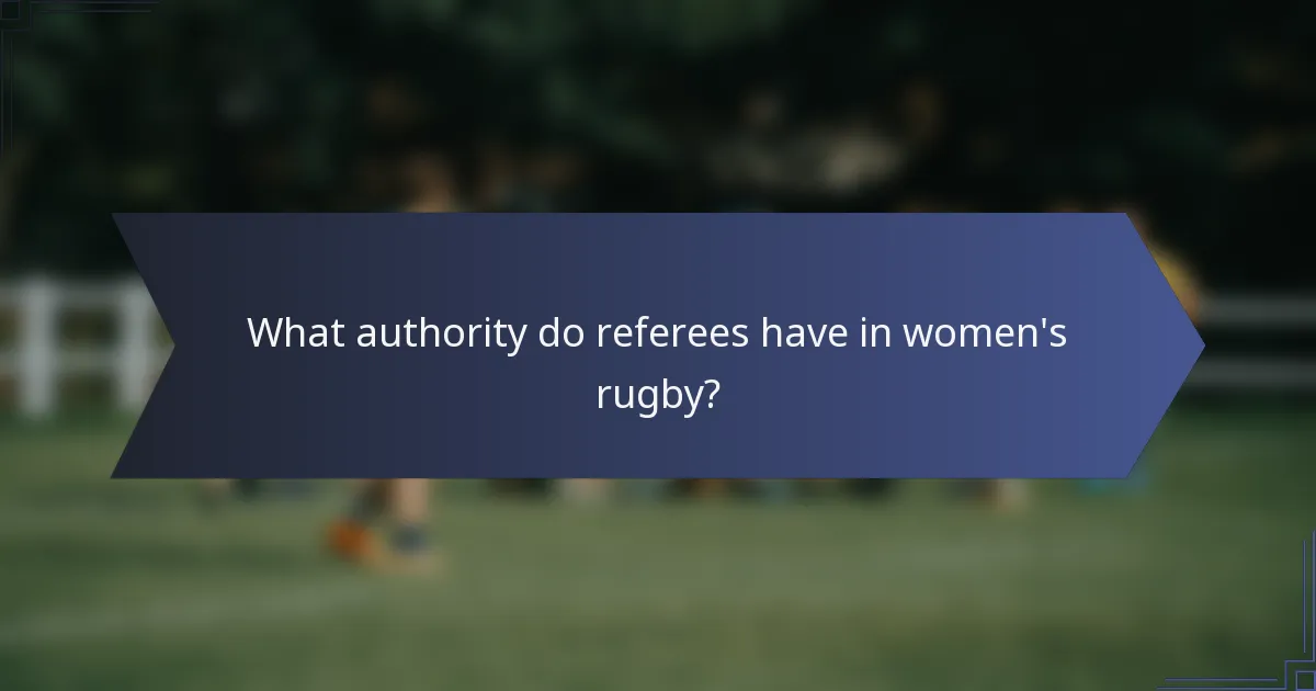 What authority do referees have in women's rugby?