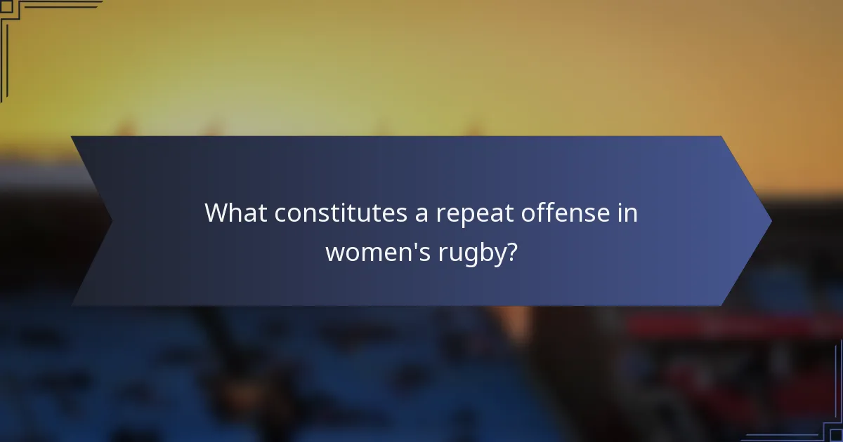 What constitutes a repeat offense in women's rugby?
