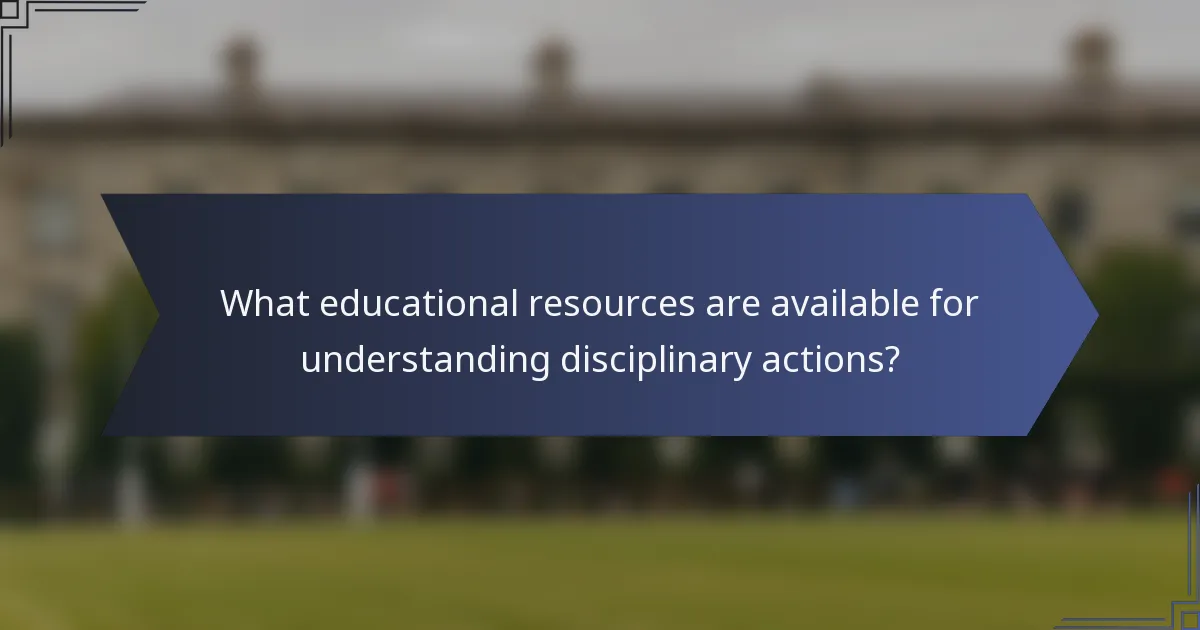 What educational resources are available for understanding disciplinary actions?