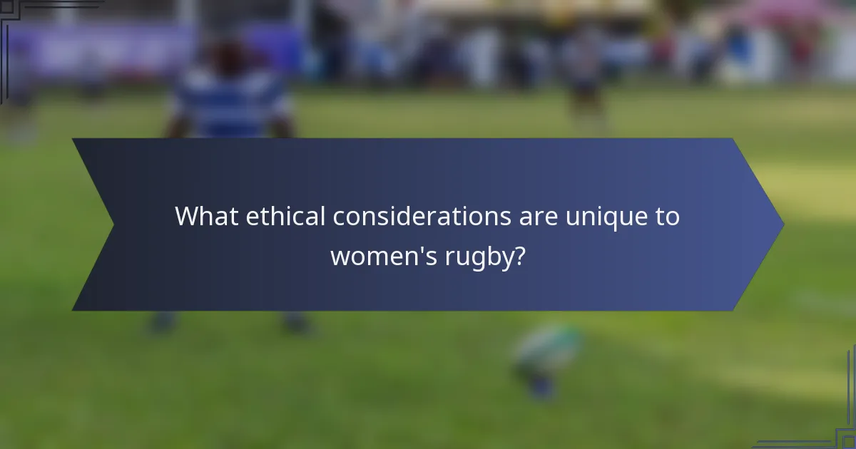 What ethical considerations are unique to women's rugby?
